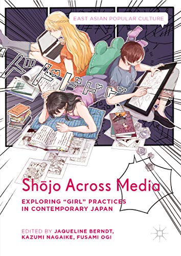 Shōjo Across Media : Exploring “Girl” Practices in Contemporary Japan